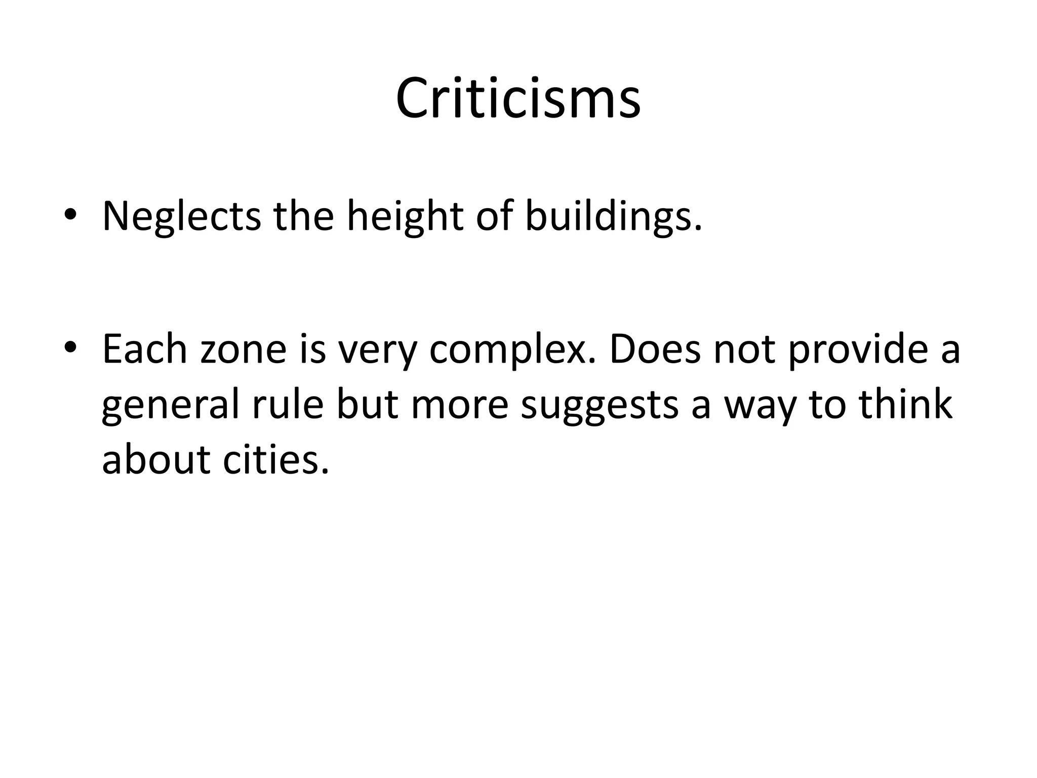 Criticisms
• Neglects the height of buildings.
• Each zone is very complex. Does not provide a
general rule but more suggests a way to think
about cities.
 