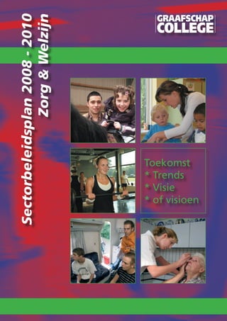 Sectorbeleidsplan 2008 - 2010
               Zorg & Welzijn




  * Visie
  * Trends
  Toekomst


  * of visioen
 