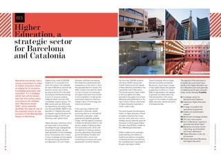 03
                                           Higher
                                           Education, a
                                           strategic sector
                                           for Barcelona
                                           and Catalonia
                                                                                                                                                                                                                                                                   Different faculties of Barcelona




                                           Barcelona has always had a       Catalonia has a total of 233,538        Education institutions are training         has more than 233,000 students,            These fit perfectly with the Higher       The objective of this document is
                                           strong commitment to make        students at 12 universities, 8 of       the researchers, professionals and          with about 20,000 coming from              Education priorities promoted by          to explain the current and future
                                           its Higher Education sector      which are located in the metropoli-     entrepreneurs of the future. In short,      outside Catalonia, and the majority        Barcelona in recent years: a range        trends of the Higher Education sec-
                                                                            tan area of Barcelona, and first-rate   they generate talent for society. The       of these attending universities in the     of high-quality degree and graduate       tor in Barcelona and more generally
                                           an engine for its economy,
                                                                            business schools -two of these          ability to attract and retain this talent   metropolitan area of Barcelona.            programmes, excellence in certain         in Catalonia and its basic characte-
                                           knowledge-generation and
                                                                            are among the top 25 in the world,      is a key to success for businesses          This positioning hasn’t been limited       fields of specialisation, the capacity    ristics, via the following 10 points:
                                           innovation. It is a strategic
                                                                            according to international rankings.    and regions that want to be innovati-       to the local sphere, but rather            to generate and attract talent, the
                                           sector that will be develo-      In terms of university research,        ve and competitive in a high growth         extended to the global environment,        internationalisation of the sector,       01 A strategic sector for
                                           ped over the coming years,       Catalonia boasts more than 550          environment subject to continuous           effectively putting Barcelona on the       support for the creation of quality and      Barcelona and Catalonia
                                           according to the strategic       consolidated research groups, 137       change in terms of technology, eco-         map in terms of being a benchmark          added value jobs, and the promotion       02 Catalonia’s Higher Education
                                           plan “Barcelona Vision           R&D centres and over 300 univer-        nomics and business.                        in Higher Education, especially in         of entrepreneurship.                         system
                                           2020”, which explicitly          sity departments. According to data                                                 certain subject areas.                                                               03 A range of excellent and
                                           identifies this area as one of   from Eurostat (2009), 36.9% of the      A few years ago, Catalonia, and                                                                                                     specialised programmes
                                           the potential motors for the     population in Catalonia has univer-     Barcelona in particular, started            This trend towards the internationa-                                                 04 Quality and sophisticated
                                           economy of the Metropolitan      sity degrees, significantly above the   positioning itself as an international      lisation of Higher Education offered                                                    research
                                           Region of Barcelona.             European average of 29.7%, and          benchmark in education -under-              at Catalan institutions has increa-
                                                                                                                                                                                                                                                     05 Benchmark knowledge facilities
                                                                            following a clear upward trend.         graduate and especially graduate            sed over recent years and is now a
                                                                                                                                                                                                                                                     06 The city’s main projects
                                                                                                                    studies- with the capacity to produce       strategic priority, especially given the
                                                                                                                                                                                                                                                     07 Do it in Barcelona: capacity to
                                                                            Higher Education institutions, which    a skilled and talented workforce, and       framework of the European Higher
                                                                                                                                                                                                                                                        generate and attract talent




                                                                                                                                                                                                                                                                                                      The Higher Education Sector in Barcelona
The Higher Education Sector in Barcelona




                                                                            are responsible for transmitting        yet also capable of attracting talent       Education Area (EHEA), initiated by
                                                                            knowledge through undergraduate         from around the world- all this with        the 1999 Bologna Declaration.
                                                                                                                                                                                                                                                     08 Barcelona University Centre:
                                                                            and graduate degrees, are also          the objective of creating a dynamic                                                                                                 welcoming, accommodation
                                                                            major generators of new knowledge       economy, generating new knowled-            EHEA is based on four principles:
                                                                                                                                                                                                                                                        and living in Barcelona
                                                                            across all disciplines, both in terms   ge and stimulating innovation and           quality teaching, the mobility of                                                    09 Higher Education in the city
                                                                            of basic knowledge and that applied     its transformation, and as such             students and teachers, recognition                                                      environment
                                                                            through technology development          contributing to economic and social         of teaching diversity, and improving                                                 10 Testimonials about Barcelona
                                                                            and applications. As such, Higher       development. Currently Catalonia            the competitiveness of graduates in                                                     and Higher Education
                                                                                                                                                                Europe’s open labour market.

08                                                                                                                                                                                                                                                                                                    09
 