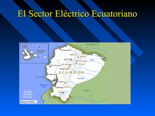 El Sector Eléctrico EcuatorianoEl Sector Eléctrico Ecuatoriano
 