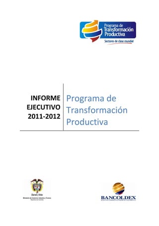 INFORME
EJECUTIVO
2011-2012
Programa de
Transformación
Productiva
 