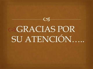 
GRACIAS POR
SU ATENCIÓN…..
 