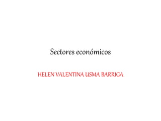 Sectores económicos
HELEN VALENTINA USMA BARRIGA
 