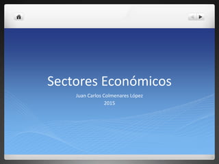 Sectores Económicos
Juan Carlos Colmenares López
2015
 