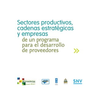 Sectores productivos,
cadenas estratégicas
y empresas
 de un programa
 para el desarrollo
 de proveedores




                  SEPLAN
 