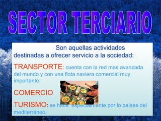 Son aquellas actividades
destinadas a ofrecer servicio a la sociedad:
TRANSPORTE: cuenta con la red mas avanzada
del mundo...