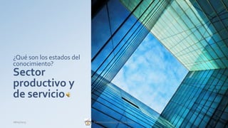 ¿Qué son los estados del
conocimiento?
Sector
productivo y
de servicio
28/05/2013 1Instituto tecnológico de Querétaro
 