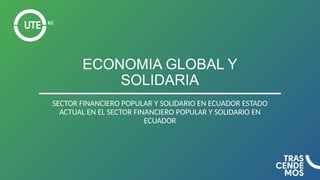 SECTOR FINANCIERO POPULAR Y SOLIDARIO EN ECUADOR ESTADO ACTUAL.pptx