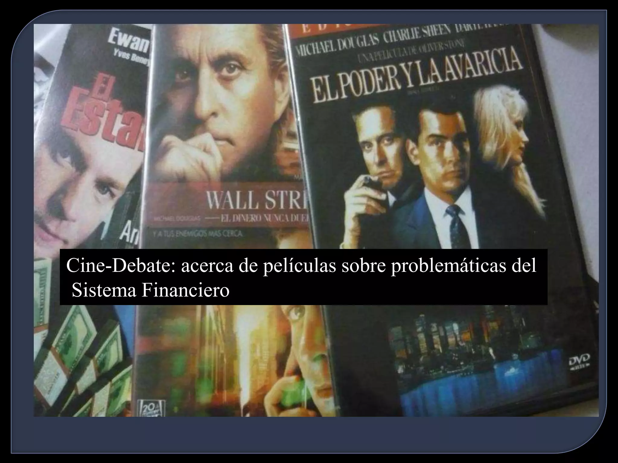 Cine-Debate: acerca de películas sobre problemáticas del 
Sistema Financiero 
 