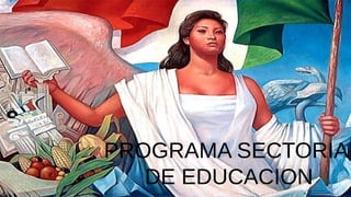 PROGRAMA SECTORIAL
DE EDUCACION
 