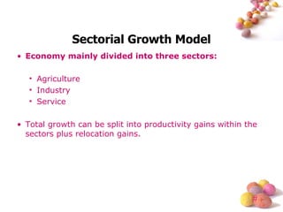 Sectorial Growth Model Economy mainly divided into three sectors: Agriculture Industry Service Total growth can be split into productivity gains within the sectors plus relocation gains. 