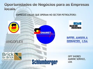 EMPRESAS LOCAIS QUE OPERAM NO SECTOR PETROLÍFERO: 
OFF SHORES 
MARINE SERVICE, 
LDA 
 