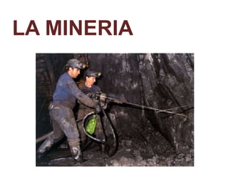 LA MINERIA
 