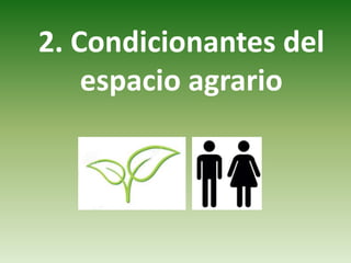 2. Condicionantes del
espacio agrario
 