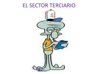 EL SECTOR TERCIARIO
 