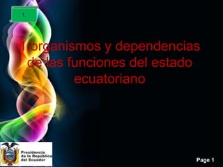 1.




1.organismos y dependencias
 de las funciones del estado
         ecuatoriano




                           Page 1
 