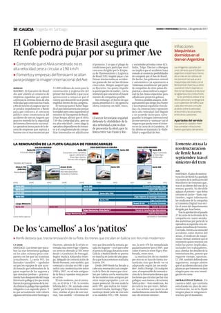 El Gobierno de Brasil asegura que
Renfe podrá pujar por su primer Ave
13.000 millones de euros para la
construcción y explotación del
primer Ave brasileño y que ya se
apresuraron a remarcar que el
convoy que descarriló no se puede
englobar dentro de esa categoría.
El mensaje parece haber llega-
do al país latinoamericano porque
loempleóayercomoargumentoel
ministro deTransportes de Brasil.
César Borges aﬁrmó que el Alvia
730 «iba a velocidad alta, pero no
era alta velocidad», como alega la
operadoradependientedeFomen-
to y el conglomerado de compa-
ñías interesadas en adjudicarse
El sector ferroviario español
deﬁende la «ﬁabilidad» de la
alta velocidad a pocos días
de presentar la oferta por la
línea entre Sao Paulo y Río
y sociedades privadas como ACS,
Indra, Talgo, Elecnor o Abengoa
no implica que el accidente haya
restado al consorcio posibilidades
de competir por el Ave de Brasil.
De hecho, los gobiernos central
y autonómico ya apuntaron a
«intereses económicos» por parte
de compañías de otros países dis-
puestas a desacreditar la seguri-
dad de las líneas españolas para
adjudicarse proyectos golosos.
Frente a posibles ataques, el de-
partamento que dirigeAna Pastor
y las empresas españolas vincula-
das a la construcción y operación
de la alta velocidad han llegado
a un acuerdo tácito para salva-
guardar la imagen internacional
de este servicio y «atenuar» así el
impactoquepuedatenerelsinies-
tro en la curva de A Grandeira. El
ﬁn último es transmitir la «ﬁabi-
lidad» y seguridad del Ave.
AGENCIAS
MADRID. El Ejecutivo de Brasil
dio ayer aliento al consorcio de
empresas españolas que aspiran
a ejecutar la extensa línea de alta
velocidad que conectará Sao Paulo
y Río de Janeiro al asegurar que no
se pondrá impedimento a Renfe
para que concurra al concurso
público como consecuencia del
accidente de tren en Angrois que
puso en entredicho la seguridad
del sistema ferroviario nacional.
La operadora forma parte de la de-
cena de empresas que aspiran a
hacerse con el macrocontrato por
▶ Comprende que elAlvia siniestrado no es
alta velocidad pese a circular a 190 km/h
▶ Fomento y empresas del ferrocarril se alían
para proteger la imagen internacional delAve
el proyecto. Y es que el pliego de
condiciones para participar en el
concurso dirigido por la Empre-
sa de Planteamiento y Logística
de Brasil (EPL) impide pujar a las
firmas involucradas en acciden-
tes graves de Ave en los últimos
cinco años. Borges aseguró que
su Ejecutivo «no quiere impedir
la participación de nadie», con la
intención que concurran el mayor
número de compañías posible.
Sin embargo, el hecho de que
pueda presentar el 13 de agosto la
oferta conjunta con Adif, Ineco,
|Tragedia en Santiago
Infracciones
Maquinistas
dormidos en el
tren enArgentina
Las imágenes captadas por
unas cámaras que el Gobierno
argentino instaló hace menos
de un mes en las cabinas de
los trenes en las que se ve a
maquinistas dormidos con el
ferrocarril en marcha y a otros
usando el móvil o leyendo un
libro le han llevado a endurecer
la vigilancia a los conductores.
Se les prohibirá utilizar el te-
léfono personal y se designará
a un supervisor de tráﬁco que
cada diez minutos consulte
al piloto sobre la velocidad,
el recorrido y las estaciones,
entre otras cuestiones.
Apartados del servicio
Los operarios cazados mien-
tras cometían infracciones
fueron apartados del servicio.
20062005 2007 2008 2009 2010 2010 2011 2012 2013
Serie 592
Avant S-121Larga distancia
Serie 470
Serie 592
Serie 592
Serie 599
Serie 499
Serie 594, TRD
Serie 470
A Coruña-Santiago-Vigo
Vigo-León-Madrid
A Coruña-Monforte
Vigo-Oporto y Santiago-Ourense
Vigo-Ponferrada
A Coruña-Ourense
Talgo Nocturno, Alvia Serie 7
Talgo Nocturno, Arco
Ferrol-A Coruña-Vigo-Barcelona
Galicia-País Vasco
LA RENOVACIÓN DE LA FLOTA GALLEGA DE FERROCARRILES
A Coruña-Madrid
Fuente: Renfe y agencias INFOGRÁFICO: XAN SABARÍS
Hace el tramo de
alta velocidad entre
A Coruña y Ourense
Serie 334
GALICIA-MADRID VIGO-SANTIAGO-A CORUÑA VIGO-LEÓN-MADRID
Serie 592
Conocidos como camellos,
siguen cubriendo la
línea Vigo-Oporto.
Son los más antiguos
Sigue cubriendo
la línea Vigo-
Ponferrada
Serie 598 Serie 470
Serie 499Serie 599
Ferrol-Madrid
Alvia S-730
(híbrido)
TRENES ACTUALES
Avant S-121
Serie 334Serie 333 Galicia-MadridAlvia S-730 (híbrido)
De los ‘camellos’ a los ‘patitos’
▶ Renfe destaca que, tras la renovación de su ﬂota, los trenes que circulan en Galicia son «los más modernos»
C.F. (AGN)
SANTIAGO. Los trenes que surca-
ban las vías ferroviarias gallegas
en los años ochenta poco com-
parten con los que las transitan
actualmente. La serie 592, los
llamados ‘camellos’ —apodados
así por los equipos de aire acon-
dicionado que sobresalen de la
parte superior de los vagones y
que simulan jorobas— práctica-
mentehandesaparecidodelmapa
ferroviario gallego y los que otrora
fueran los protagonistas de la me-
diadistanciagallegahanquedado
relegados a un segundo plano. Y
es que actualmente solo cubren
algunos servicios entre Santiago y
Ourense, además de la recién es-
trenada ruta entre Vigo y Oporto,
un servicio ofertado al 50% entre
Renfe y Comboios de Portugal.
Según explica Alejandro Huer-
go, delegado de comunicación de
Renfe Noroeste, este modelo, que
comenzó a circular en 1983 y que
sufrió una modernización entre
1990 y 1997, es «el más antiguo»
de la ﬂota y «quedan muy pocos»
en activo.
El más moderno, por el contra-
rio, es el Alvia S-730, la versión
híbrida del S-130, acuñado como
‘patito’ por la forma de su locomo-
tora, similar al pico de este ani-
mal. Este modelo —el mismo del
tren que descarriló la semana pa-
sada en Angrois— es el que cubre
el servicio de larga distancia entre
Galicia y Madrid desde su puesta
en marcha en junio del año pasa-
do y que hasta entonces realizaba
la serie 334.
Desde 2009 Renfe ha llevado a
cabo una renovación casi comple-
ta de la ﬂota de trenes que circu-
lan por Galicia con la sustitución
de los modelos más antiguos por
otros mejor equipados y con un
mayor potencial. De este modo la
serie 599, que realiza los trayec-
tosentreCoruña,SantiagoyVigo,
sustituye desde julio de este año
a los modelos 592 y 598. Asimis-
mo, la serie 470 fue reemplazada
paulatinamente por el 449, que
cubre el servicio entre Vigo y Pon-
ferrada, entre otros.
La sustitución de un modelo
por otro no se hace de forma ins-
tantánea sino que Renfe «se va
adaptando según las necesida-
des», indica Huergo. En cualquier
caso, el responsable de comunica-
ción de la ferroviaria destaca que
los trenes que circulan por las vías
gallegas «son nuevos y de reciente
fabricación». «Son modernos, los
de Galicia los que más», defien-
de, tras señalar que tanto los de
mediadistanciacomoloshíbridos
son «de reciente estreno».
Fomento atrasa la
reestructuración
de Renfe hasta
septiembre tras el
siniestro del tren
AGN
SANTIAGO.Elplandereestruc-
turación de Renfe ha quedado
alaesperadelaratiﬁcacióndel
Ministerio de Fomento que,
tras el accidente del tren de la
semana pasada, ha decidido
aplazar el proceso —que debía
cerrarse en junio— hasta sep-
tiembre, según informaron
los sindicatos de la compañía
a Economía Digital tras reci-
bir el aviso del departamento
dirigido por Ana Pastor.
Traslaaprobaciónelpasado
27 de junio de la división de la
compañía en cuatro socieda-
des anónimas por parte de la
operadoraseesperabaunares-
puestainmediatadeFomento.
Con todo, frente a la teoría del
accidente como motivo del
atraso, el sindicato de maqui-
nistas (Semaf) sostiene que el
ministerioquierereunirsecon
todas las partes implicadas,
incluidos los trabajadores,
para abordar los detalles de la
reestructuración, proceso que
requiere tiempo, apuntan.
CC.OO.tambiéndeﬁendeeste
argumento, aunque admite
que el accidente afectará a los
plazosyaqueFomentonodará
ningún paso con una investi-
gación en curso.
INFRAESTRUCTURAS. En
cuanto a Adif, que continúa
estudiando su plan de rees-
tructuración, no se ha ﬁjado
ningún plazo ni ninguna es-
tructura por el momento.
30 | GALICIA DIARIODEPONTEVEDRA|viernes,2deagostode2013
 