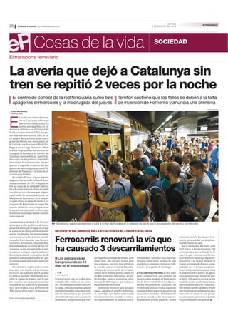 Cosas de la vida SOCIEDAD
VIERNES
28 2 DE AGOSTO DEL 2013Conexión a internet: http://www.elperiodico.com
El transporte ferroviario
La avería que dejó a Catalunya sin
tren se repitió 2 veces por la noche
El centro de control de la red ferroviaria sufrió tres
apagones el miércoles y la madrugada del jueves
Territori sostiene que los fallos se deben a la falta
de inversión de Fomento y anuncia una ofensiva
CRISTINA BUESA
BARCELONA
E
lcerebrodel tráﬁco ferrovia-
riodeCatalunyafallóotras
dos veces el miércoles. La
avería por una falta de su-
ministro eléctrico en el Control de
Tráﬁco Centralizado (CTC) del ges-
tor de la infraestructura, Adif, se pa-
ró un par de ocasiones más tras el
grave incidente que poco antes ha-
bía dejado sin funcionar Rodalies,
Regionales y Larga Distancia. Mien-
tras los responsables del servicio in-
vestigan lo sucedido, el conseller de
Territori i Sostenibilitat, Santi Vila,
hizo ayer un diagnóstico claro: falta
inversión. A continuación avanzó
que en el segundo semestre del año
piensasermásbeligeranteconelMi-
nisterio de Fomento a la hora de re-
clamar esos fondos.
El cambio de mes, el paso de julio
a agosto, fue movido en la red ferro-
viaria catalana. El CTC se apagó so-
bre las cinco de la tarde del miérco-
les y durante toda una hora no pudo
circular ni un solo tren por el prin-
cipal nudo de comunicaciones, las
Rodalies de Barcelona. Pero tampo-
co por Girona ni parte de Lleida y Ta-
rragona. Ni Regionales ni Larga Dis-
tancia, todos los servicios que usan
el ancho convencional tuvieron que
detenerse en el lugar donde estuvie-
ran y esperar.
153 SERVICIOS AFECTADOS / La fortuna
quiso que todos pudieran alcanzar
una estación o que el lugar en el que
se pararan no fuera extraordinaria-
mente incómodo. Los trenes pudie-
ron mantener la luz y el aire acondi-
cionado. Pero durante una hora es-
tuvieron detenidos. Lentamente,
dependiendo de la línea y de sus fre-
cuencias, se fue recuperando la nor-
malidad, aunque según informó
Renfe la media de retraso fue de 30
minutos hasta la medianoche, que
escuandoﬁnalizalamayorpartedel
servicio.
No obstante, según pudo conﬁr-
mar ayer este diario, los problemas
en el CTC no acabaron ahí. A las diez
y cuarto y durante 30 minutos, el ce-
rebro se apagó de nuevo, con lo que
los usuarios que en aquel momento
realizaban un trayecto se quedaron
otra vez tirados. Una portavoz de
Adif aseguró no tener «constancia»
33 Numerosos viajeros se disponen a subir a un tren de Rodalies en la estación de Sants tras la recuperación del servicio, el miércoles.
FERRAN NADEU
Pasa a la página siguiente
INCIDENTE SIN HERIDOS EN LA ESTACIÓN DE PLAZA DE CATALUNYA
Ferrocarrils renovará la vía que
ha causado 3 descarrilamientos
C. B.
BARCELONA
Es una curva con un radio muy
complicado, explican los técni-
cos.Noobstante,elmiércolespor
la tarde, tanto la empresa que ha
servidoelespadín(unapiezainte-
rior del mecanismo que permite
elcambiodevía)comoquieneslo
instalaron, aseguraron que esta-
Los percances se
han producido en 15
días en el mismo lugar
baenperfectoestadoderevista.Con
todo, ayer, por tercera vez en solo
dos semanas, un tren descarriló en
la entrada a la estación de Plaza Ca-
talunya de Ferrocarrils de la Gene-
ralitat en el mismo punto. Como en
las dos ocasiones anteriores, no hu-
bo heridos, pero sí molestias entre
los más de 300 viajeros que había en
ese momento en el tren.
«Debemos intentar que no pase
nada», admitió el conseller de Territo-
ri, Santi Vila, que había comenzado
minimizando lo ocurrido y evitan-
do expresamente la palabra desca-
rrilamiento. «En unos días tan trau-
máticos como estos, se trata de una
incidencia mínima», opinó en refe-
rencia a la tragedia de Santiago.
A 15 KILÓMETROS POR HORA / «Nos sabe
mal», confesó Vila, que siempre ha
puesto como modelo el buen servi-
cio de Ferrocarrils frente al franca-
mente mejorable de Rodalies. «Es
irrelevante porque no ha supuesto
ningúnpeligroparalospasajerosya
queeltrencirculabaa15kilómetros
por hora cuando se ha dislocado mí-
nimamente y se ha parado», relató
mientras movía las manos leve-
mente para señalar ese desplaza-
miento fuera del raíl.
En el momento del fallo, a las
9.03 horas, a bordo viajaban 330
personas que procedían de la lí-
nea S-1, que conecta con Terras-
sa (Vallès Occidental), según Fe-
rrocarrils. Las 30 que iban en el
vagón accidentado fueron acom-
pañadas por el propio maquinis-
taporlavía,mientrasqueelresto
lohicieronporelandén.Laopera-
dora anunció que renovará par-
te de la infraestructura que les
ha dado tantos problemas, tanto
ayercomolosdías19y23dejulio.
Del mismo modo también reveló
querealizaráun«exhaustivoaná-
lisis» con sus técnicos que permi-
taaclararporquésehanrepetido
los problemas en ese punto. H
 
