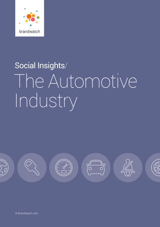Social Insights/ The Automotive Industry 	 © 2016 Brandwatch.com | 1
© Brandwatch.com
Social Insights/
The Automotive
Industry
 