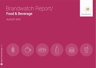Report/Food&Beverage/2014
Brandwatch Report/
Food & Beverage
AUGUST 2014
 
