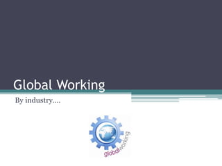 Global Working
By industry….
 