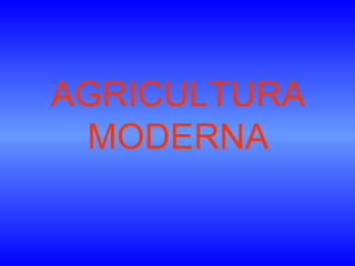 AGRICULTURA MODERNA 