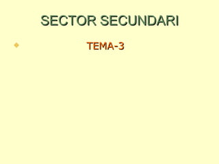 SECTOR SECUNDARI ,[object Object]