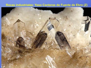 Rocas industriales: Yeso Canteras de Fuente de Ebro (Z)
 