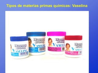 Tipos de materias primas químicas: Vaselina
 