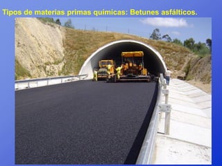 Tipos de materias primas químicas: Betunes asfálticos.
 