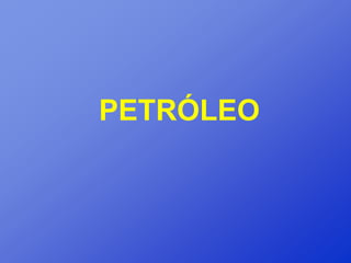 PETRÓLEO
 