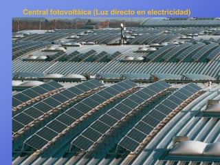 Central fotovoltáica (Luz directo en electricidad)
 