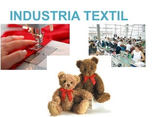 INDUSTRIA TEXTIL
 