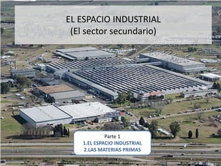 El espacio industrial, El sector secundario parte1