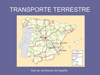 TRANSPORTE TERRESTRE
Red de carreteras de España.
 