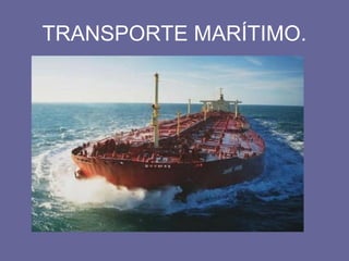TRANSPORTE MARÍTIMO.
 