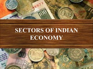 SECTORS OF INDIAN
ECONOMY
Madan Kumar
M.A.,M.A.,B.Ed.,M.Phil.,M.B.A.,
 