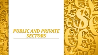 PUBLIC AND PRIVATE
SECTORS
 