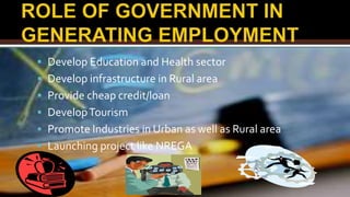  Develop Education and Health sector
 Develop infrastructure in Rural area
 Provide cheap credit/loan
 DevelopTourism
 Promote Industries in Urban as well as Rural area
 Launching project like NREGA
 