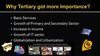  Basic Services
 Growth of Primary and Secondary Sector
 Increase in Income
 Growth of IT sector
 Globalization and Urbanization
 
