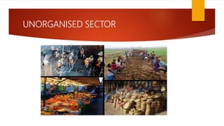 UNORGANISED SECTOR
 