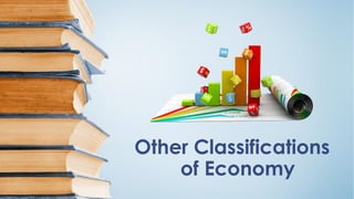Other Classifications
of Economy
 