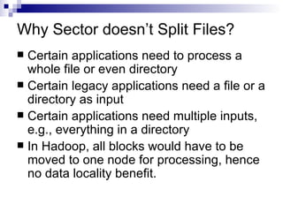 Why Sector doesn’t Split Files? <ul><li>Certain applications need to process a whole file or even directory </li></ul><ul>...