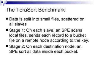 The TeraSort Benchmark <ul><li>Data is split into small files, scattered on all slaves </li></ul><ul><li>Stage 1: On each ...