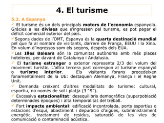 4. El turisme
5.2. A Espanya
 El turisme és un dels principals motors de l’economia espanyola.
Gràcies a les divises que ...