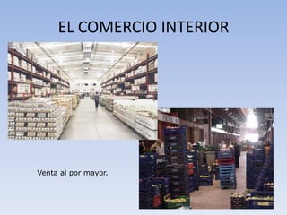 EL COMERCIO INTERIOR
Venta al por mayor.
 