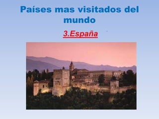 Países mas visitados del
mundo
3.España
.
 