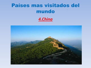 .
Países mas visitados del
mundo
4.China
 