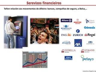 Teñen relación cos movementos de diñeiro: bancos, compañias de seguro, a Bolsa,…
viaxeaitaca.blogaliza.org
 