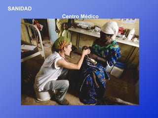 SANIDAD
          Centro Médico
 